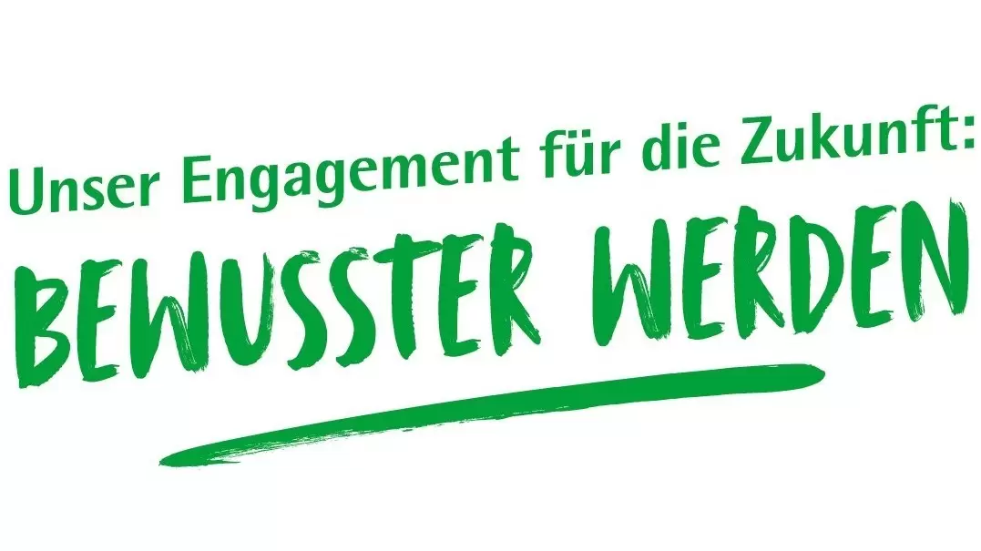 Unser Engagement für die Zukunft: Bewusster werden